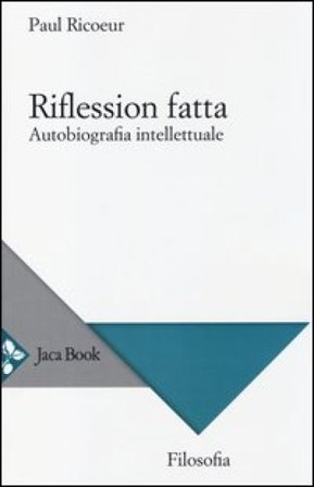 Riflession fatta. Autobiografia intellettuale Paul Ricoeur