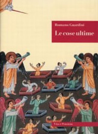 Le cose ultime. La dottrina cristiana sulla morte, la purificazione dopo la morte, la resurrezione, il giudizio e l'eternità Romano Guardini