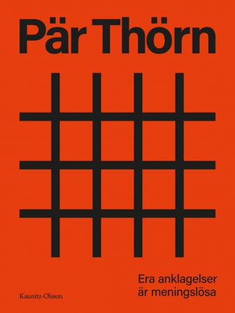 Era anklagelser är meningslösa - Bok av Pär Thörn - Inbunden