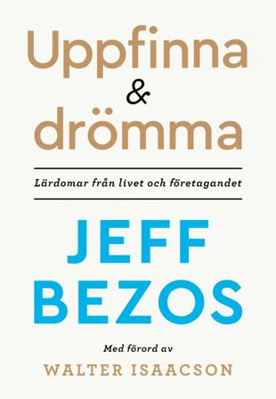 Uppfinna och drömma : lärdomar från livet och företagandet - Bok av Jeff Bezos - Inbunden