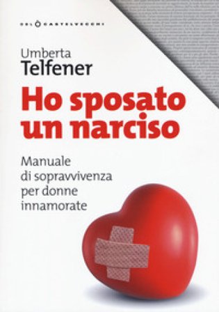 Ho sposato un narciso. Manuale di sopravvivenza per donne innamorate Umberta Telfener