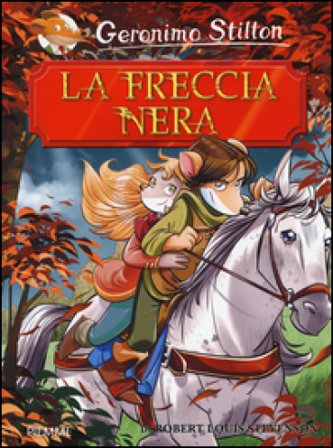 La freccia nera di R. L. Stevenson Geronimo Stilton