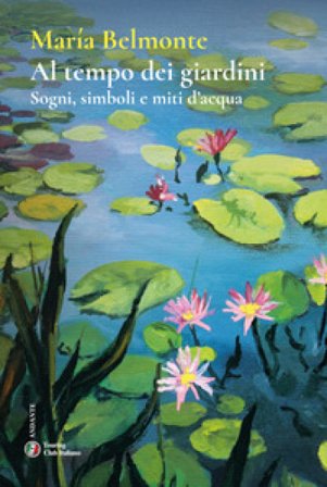 Al tempo dei giardini. Sogni, simboli e miti d'acqua María Belmonte