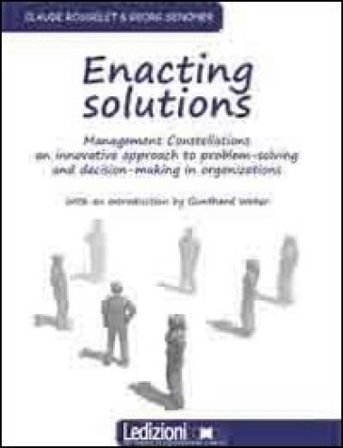 Enacting solution. System constellations. An innovative approach to problem-solving in business and organisations Claude Rosselet