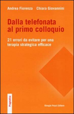 Dalla telefonata al primo colloquio. 21 errori da evitare per una terapia strategica efficace Andrea Fiorenza