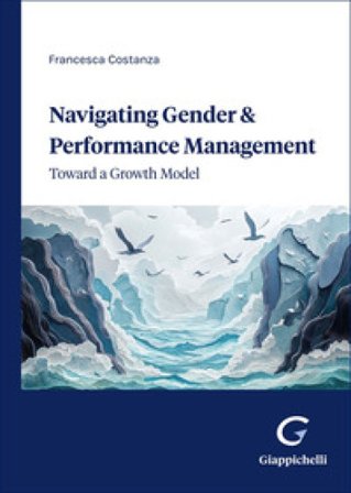 Navigating gender & performance management. Toward a growth model Francesca Costanza