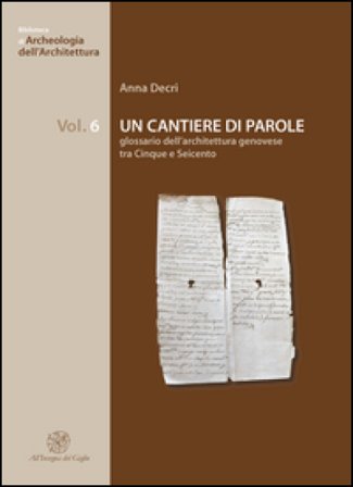 Un cantiere di parole. Glossario dell'architettura genovese tra Cinque e Seicento Anna Decri