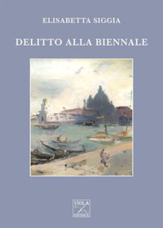 Delitto alla Biennale Elisabetta Siggia