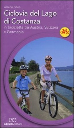 Ciclovia del lago di Costanza. In bicicletta tra Austria, Svizzera e Germania Alberto Fiorin