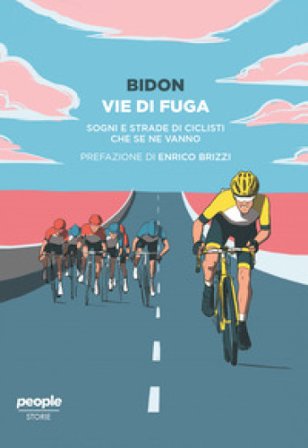 Vie di fuga. Sogni e strade di ciclisti che se ne vanno Bidon. Ciclismo allo stato liquido