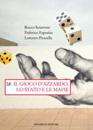 Il gioco d'azzardo, lo Stato e le mafie Rocco Sciarrone