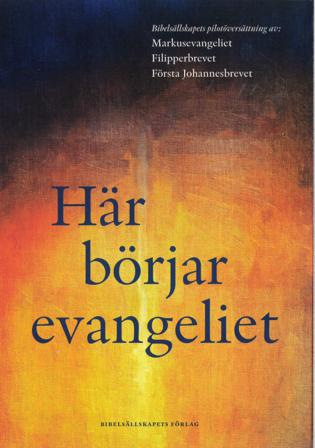 Här börjar evangeliet : pilotöversättning av Markusevangeliet, Filipperbrevet och Första Johannesbrevet - Bok - Häfte