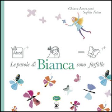 Le parole di Bianca sono farfalle. Ediz. a colori Chiara Lorenzoni