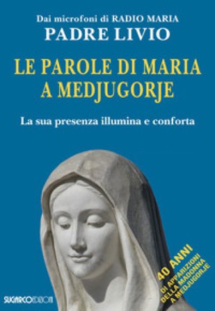 Le parole di Maria a Medjugorje. La sua presenza illumina e conforta Livio Fanzaga