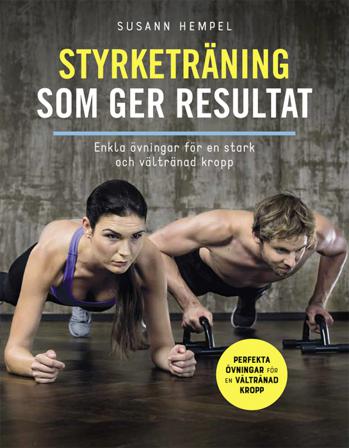 Styrketräning som ger resultat : enkla övningar för en stark och vältränad kropp - Bok av Susann Hempel - Inbunden