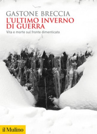 L'ultimo inverno di guerra. Vita e morte sul fronte dimenticato Gastone Breccia
