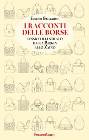 I racconti delle borse. Lessico illustrato dalla Birkin allo zaino Eugenio Gallavotti