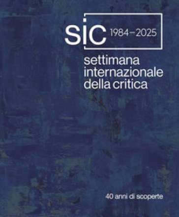 Settimana Internazionale della Critica. 40 anni di scoperte. Ediz. italiana e inglese