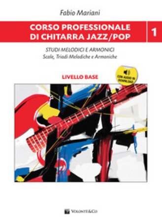 Corso professionale di chitarra jazz/pop. Con Audio in download. Vol. 1: Studi melodici e armonici. Scale, triadi melodiche e armoniche Fabio Mariani