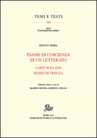 Esame di coscienza di un letterato-Carte Rolland-Diario di trincea. Ediz. critica Renato Serra