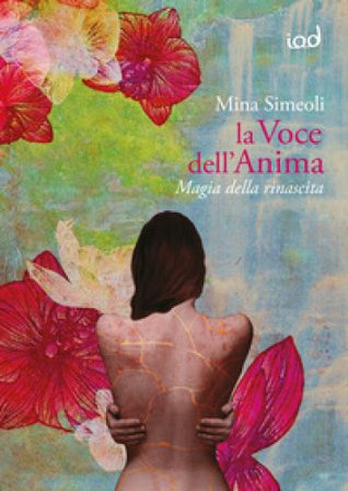 La voce dell'anima. Magia della rinascita Mina Simeoli