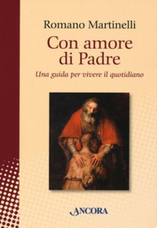 Con amore di Padre. Una guida per vivere il quotidiano Romano Martinelli