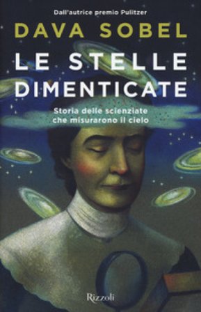 Le stelle dimenticate. Storia delle scienziate che misurarono il cielo Dava Sobel