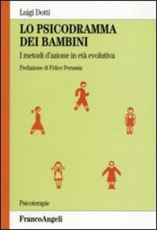 Lo psicodramma dei bambini. I metodi d'azione in età evolutiva Luigi Dotti