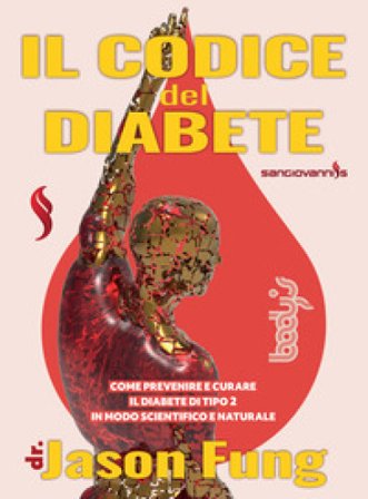Il codice del diabete. Come prevenire e curare il diabete di tipo 2 in modo scientifico e naturale Jason Fung