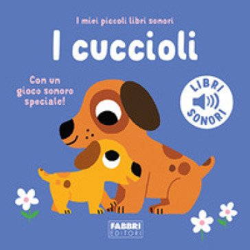 I cuccioli. I miei piccoli libri sonori. Ediz. a colori Marion Billet