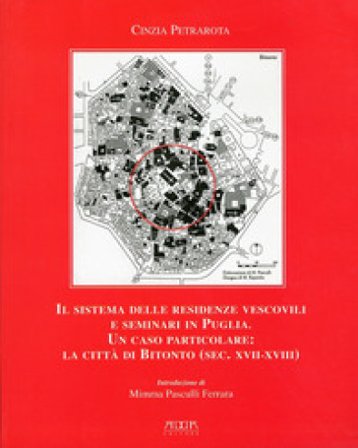 Il sistema delle residenze vescovili e seminari in Puglia. Un caso particolare. La città di Bitonto (sec. XVII-XVIII) Cinzia Petrarota