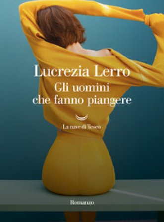 Gli uomini che fanno piangere Lucrezia Lerro