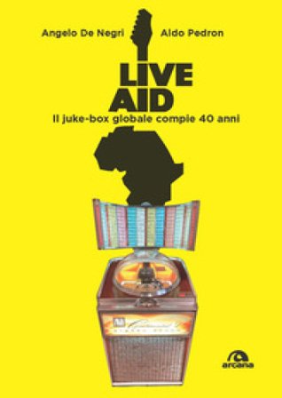 Live Aid. Il juke-box globale compie 40 anni Angelo De Negri