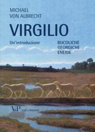 Virgilio. Un'introduzione. Bucoliche Georgiche Eneide Michael von Albrecht