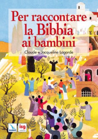 Per raccontare la Bibbia ai bambini. Ediz. integrale Claude Lagarde