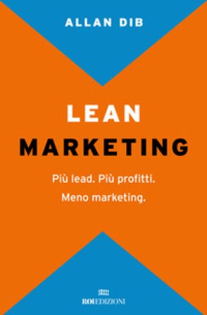 Lean Marketing. Più lead. Più profitti. Meno marketing Allan Dib