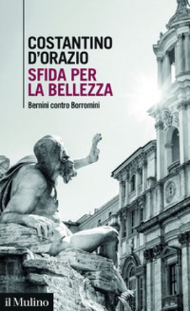 Sfida per la bellezza. Bernini contro Borromini Costantino D'Orazio