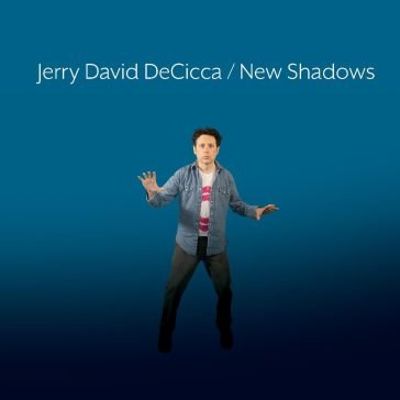 New shadows JERRY DAVID DECICCA
