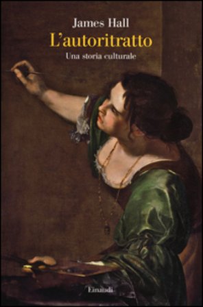 L'autoritratto. Una storia culturale. Ediz. illustrata James Hall