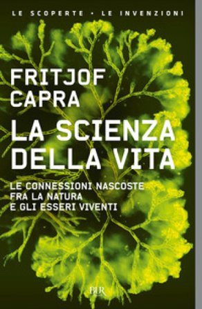 La scienza della vita. Le connessioni nascoste fra la natura e gli esseri viventi Fritjof Capra