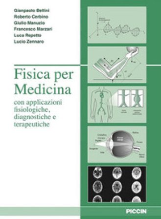 Fisica per medicina con applicazione fisiologiche, diagnostiche e terapeutiche Giampaola Bellini