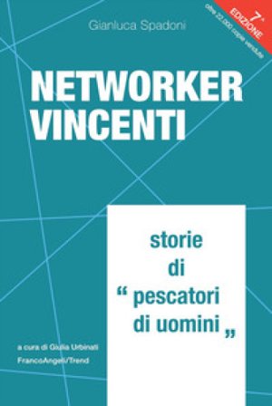 Networker vincenti. Storie di «pescatori di uomini» Gianluca Spadoni