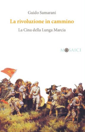 La rivoluzione in cammino. La Cina della Lunga Marcia Guido Samarani