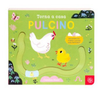 Torna a casa pulcino. Ediz. a colori