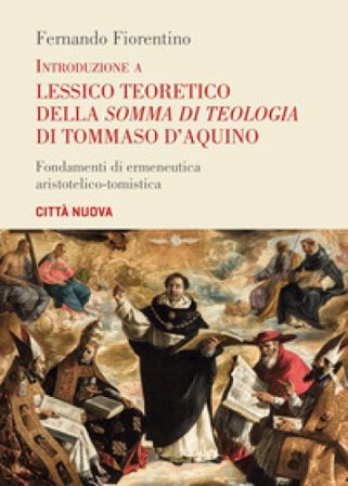 Introduzione a lessico teoretico della «Somma di teologia» di Tommaso d'Aquino. Fondamenti di ermeneutica aristotelico-tomistica Fernando Fiorentino