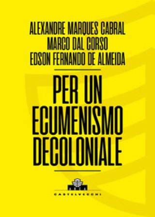 Per un ecumenismo decoloniale Alexandre Marques Cabral
