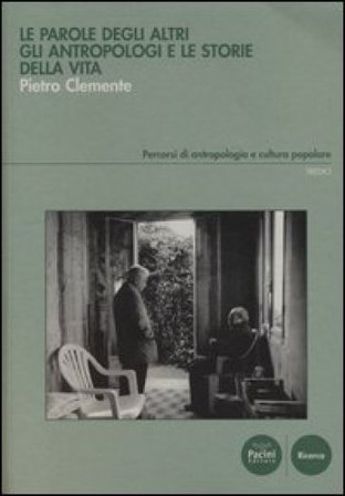 Le parole degli altri. Gli antropologi e le storie della vita Pietro Clemente