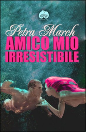 Amico mio irresistibile Petra March