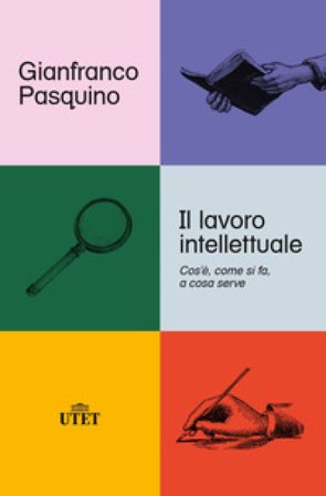 Il lavoro intellettuale. Cos'è, come si fa, a cosa serve Gianfranco Pasquino