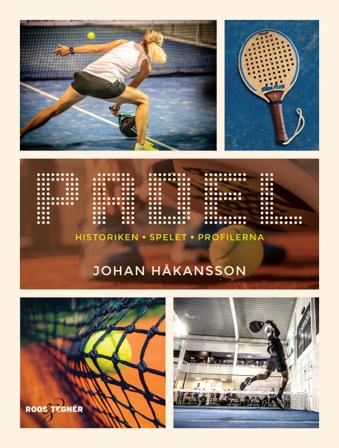 Padel : historiken, spelet, profilerna - Bok av Johan Håkansson - Inbunden